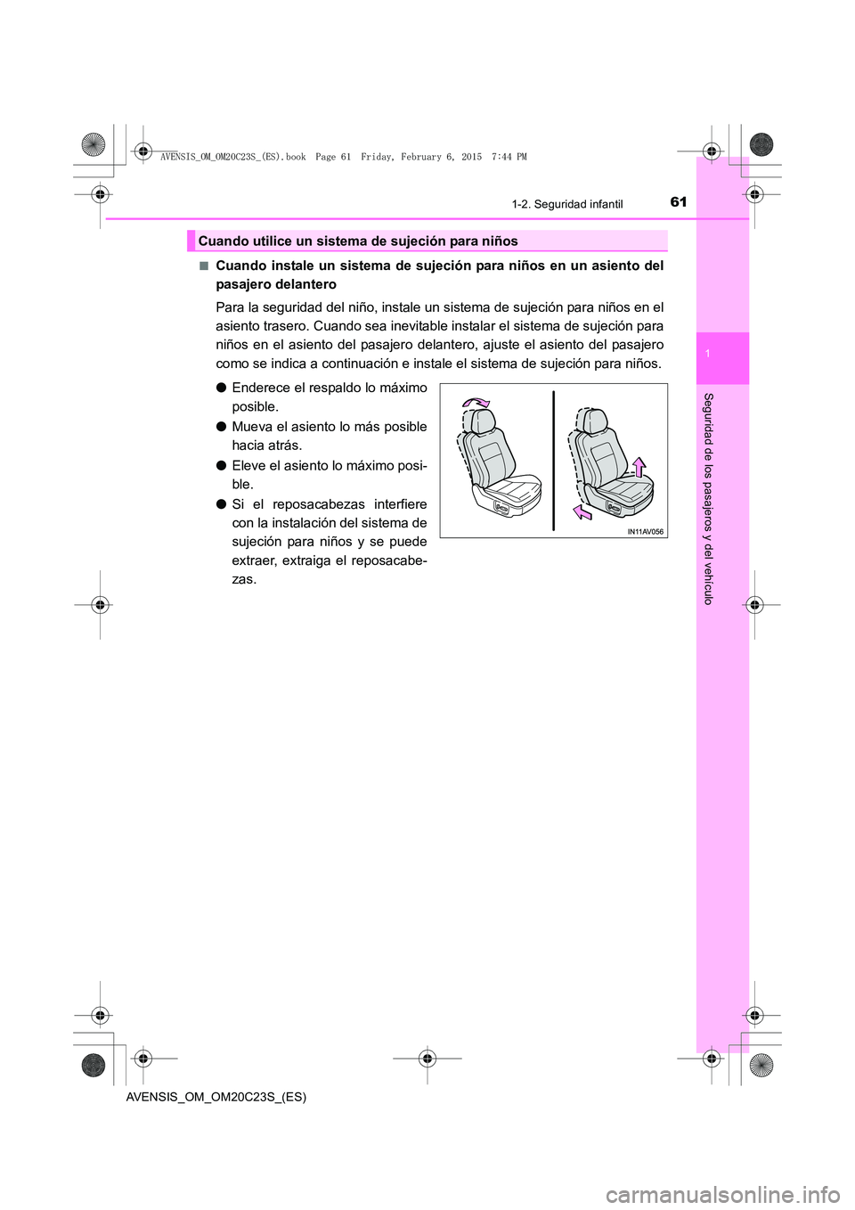 TOYOTA AVENSIS 2015 Manual del propietario (in Spanish) 611-2. Seguridad infantil
1
AVENSIS_OM_OM20C23S_(ES)
Seguridad de los pasajeros y del vehículo
■Cuando instale un sistema de sujeción para niños en un asiento del
pasajero delantero
Para la segur TOYOTA AVENSIS 2015 Manual del propietario (in Spanish) 611-2. Seguridad infantil
1
AVENSIS_OM_OM20C23S_(ES)
Seguridad de los pasajeros y del vehículo
■Cuando instale un sistema de sujeción para niños en un asiento del
pasajero delantero
Para la segur