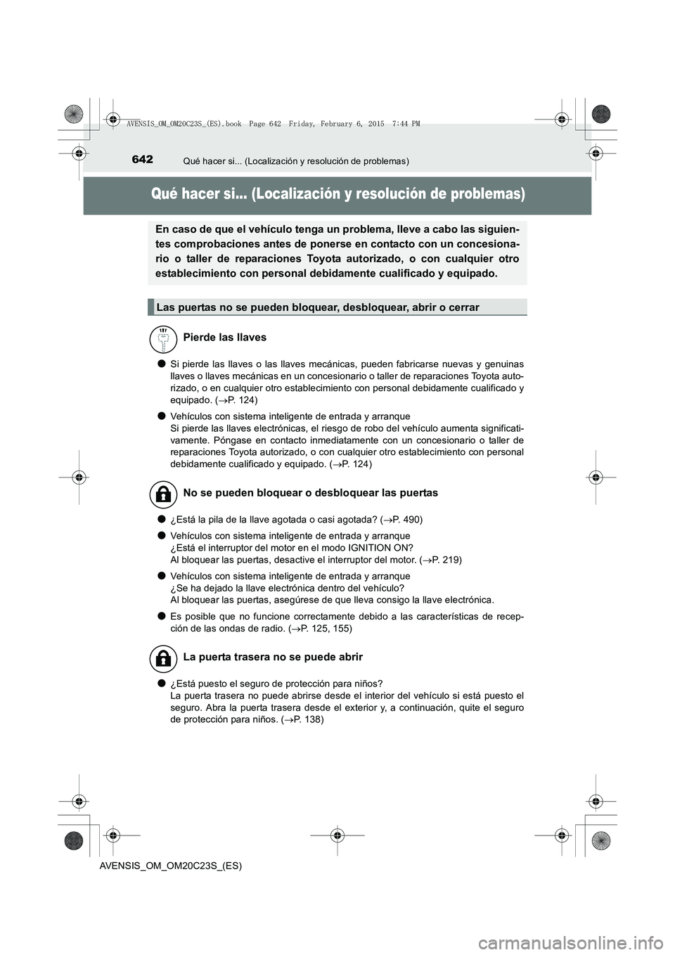 TOYOTA AVENSIS 2015 Manual del propietario (in Spanish) 642Qué hacer si... (Localización y resolución de problemas)
AVENSIS_OM_OM20C23S_(ES)
Qué hacer si... (Localización y resolución de problemas)
●Si pierde las llaves o las llaves mecánicas, pue TOYOTA AVENSIS 2015 Manual del propietario (in Spanish) 642Qué hacer si... (Localización y resolución de problemas)
AVENSIS_OM_OM20C23S_(ES)
Qué hacer si... (Localización y resolución de problemas)
●Si pierde las llaves o las llaves mecánicas, pue