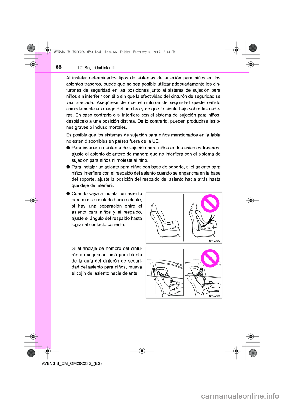 TOYOTA AVENSIS 2015 Manual del propietario (in Spanish) 661-2. Seguridad infantil
AVENSIS_OM_OM20C23S_(ES)
Al instalar determinados tipos de sistemas de sujeción para niños en los
asientos traseros, puede que no sea posible utilizar adecuadamente los cin TOYOTA AVENSIS 2015 Manual del propietario (in Spanish) 661-2. Seguridad infantil
AVENSIS_OM_OM20C23S_(ES)
Al instalar determinados tipos de sistemas de sujeción para niños en los
asientos traseros, puede que no sea posible utilizar adecuadamente los cin