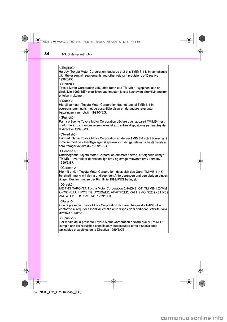 TOYOTA AVENSIS 2015  Manual del propietario (in Spanish) 841-3. Sistema antirrobo
AVENSIS_OM_OM20C23S_(ES)
AVENSIS_OM_OM20C23S_(ES).book  Page 84  Friday, February 6, 2015  7:44 PM 