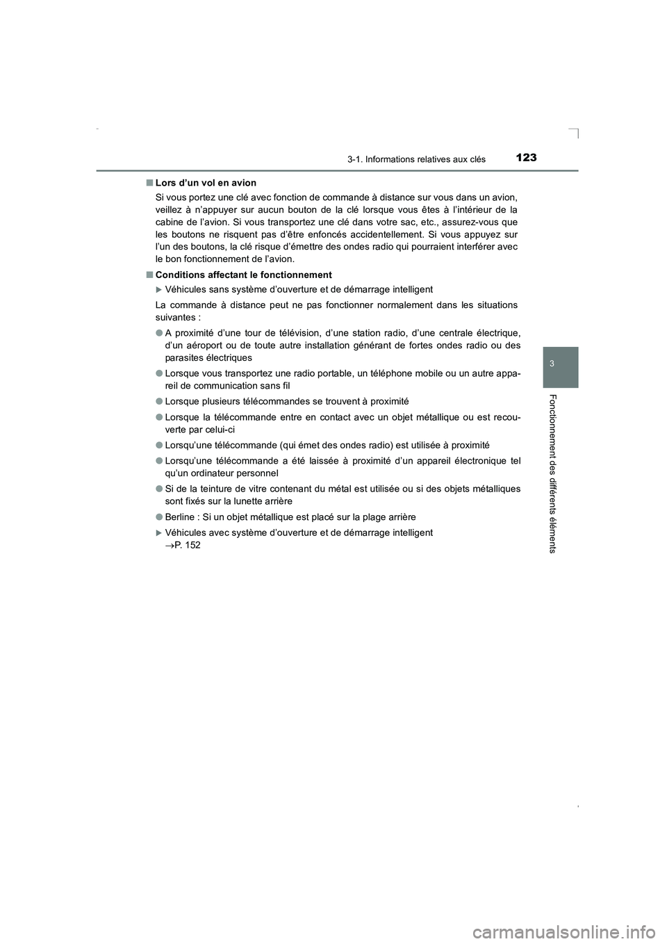 TOYOTA AVENSIS 2015  Manuel du propriétaire (in French) 1233-1. Informations relatives aux clés
3
Fonctionnement des différents éléments
AVENSIS_OM_OM20C21K_(EK)■
Lors d’un vol en avion
Si vous portez une clé avec fonction de commande à distance 