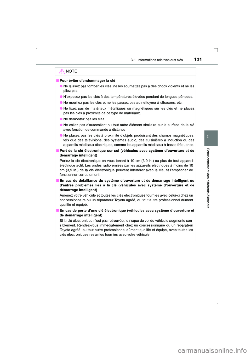 TOYOTA AVENSIS 2015  Manuel du propriétaire (in French) 1313-1. Informations relatives aux clés
3
Fonctionnement des différents éléments
AVENSIS_OM_OM20C21K_(EK)
NOTE
■Pour éviter d’endommager la clé
●Ne laissez pas tomber les clés, ne les sou