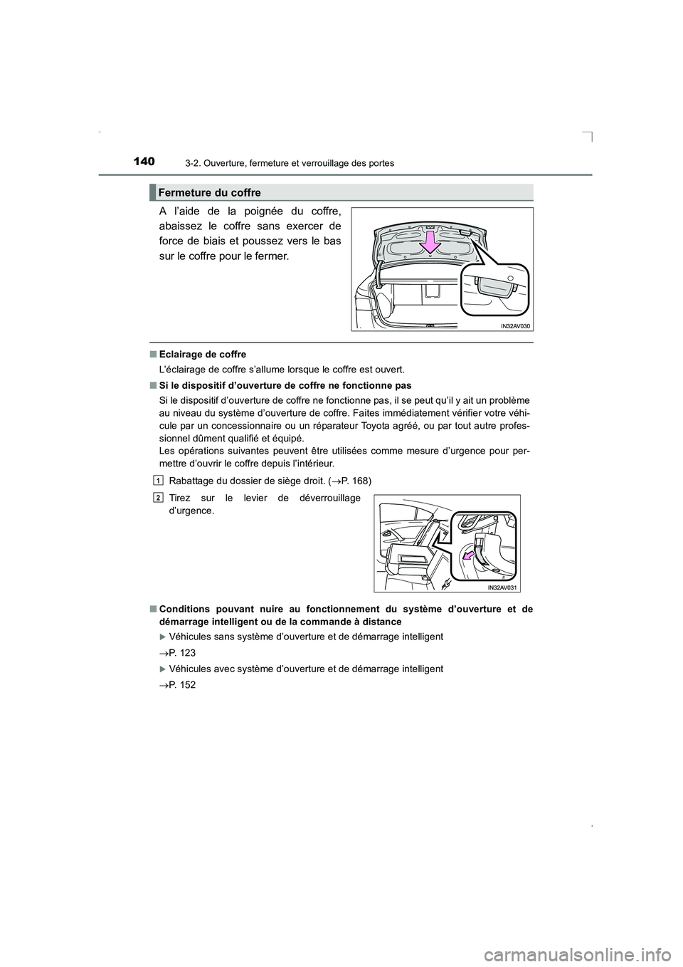 TOYOTA AVENSIS 2015  Manuel du propriétaire (in French) 1403-2. Ouverture, fermeture et verrouillage des portes
AVENSIS_OM_OM20C21K_(EK)
A l’aide de la poignée du coffre,
abaissez le coffre sans exercer de
force de biais et poussez vers le bas
sur le co