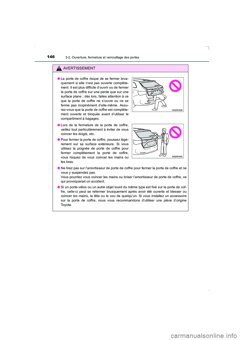 TOYOTA AVENSIS 2015  Manuel du propriétaire (in French) 1463-2. Ouverture, fermeture et verrouillage des portes
AVENSIS_OM_OM20C21K_(EK)
AVERTISSEMENT
●Ne tirez pas sur l’amortisseur de porte de coffre pour fermer la porte de coffre et ne
vous y suspen