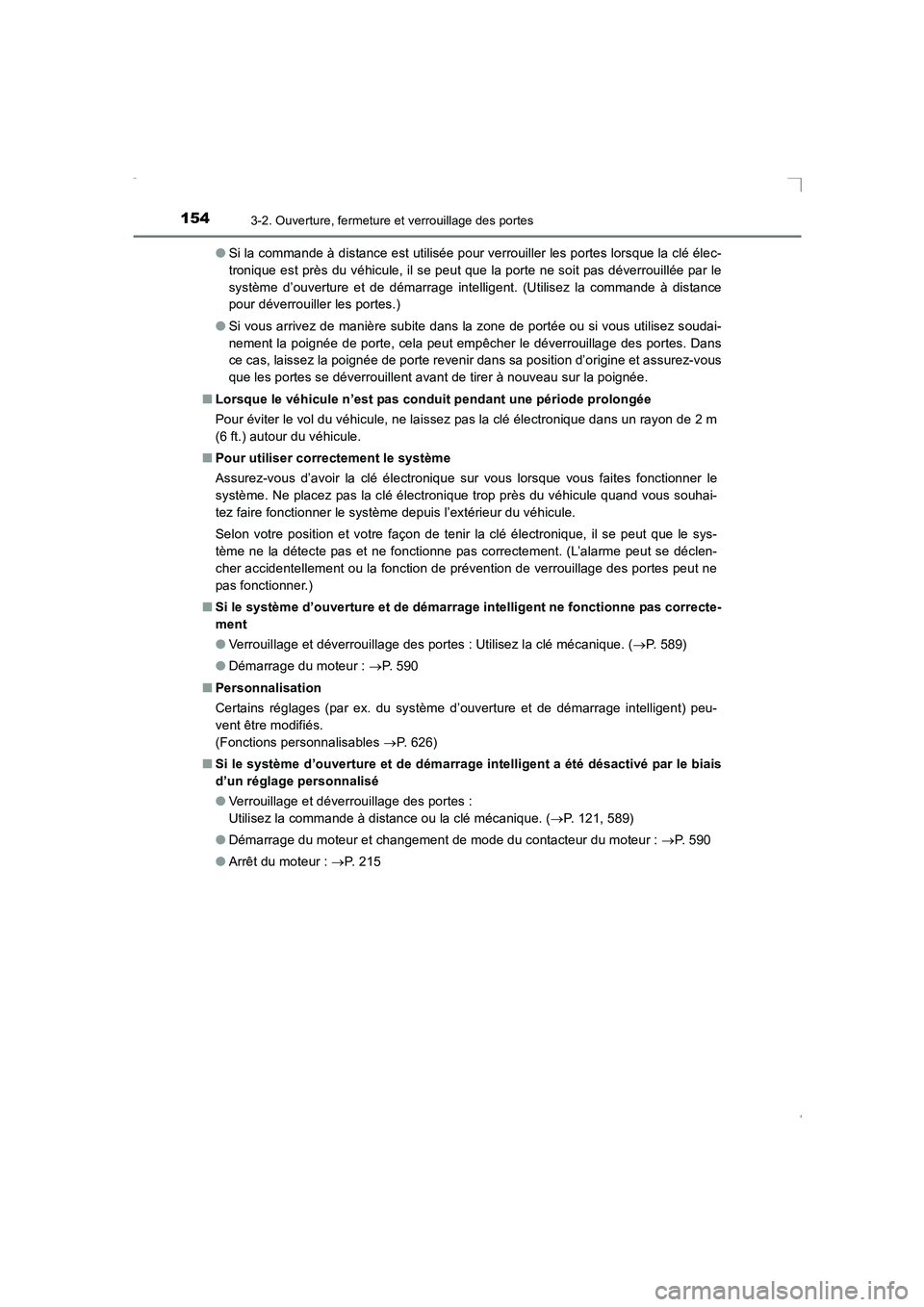 TOYOTA AVENSIS 2015  Manuel du propriétaire (in French) 1543-2. Ouverture, fermeture et verrouillage des portes
AVENSIS_OM_OM20C21K_(EK)●
Si la commande à distance est utilisée pour verrouiller les portes lorsque la clé élec-
tronique est près du v