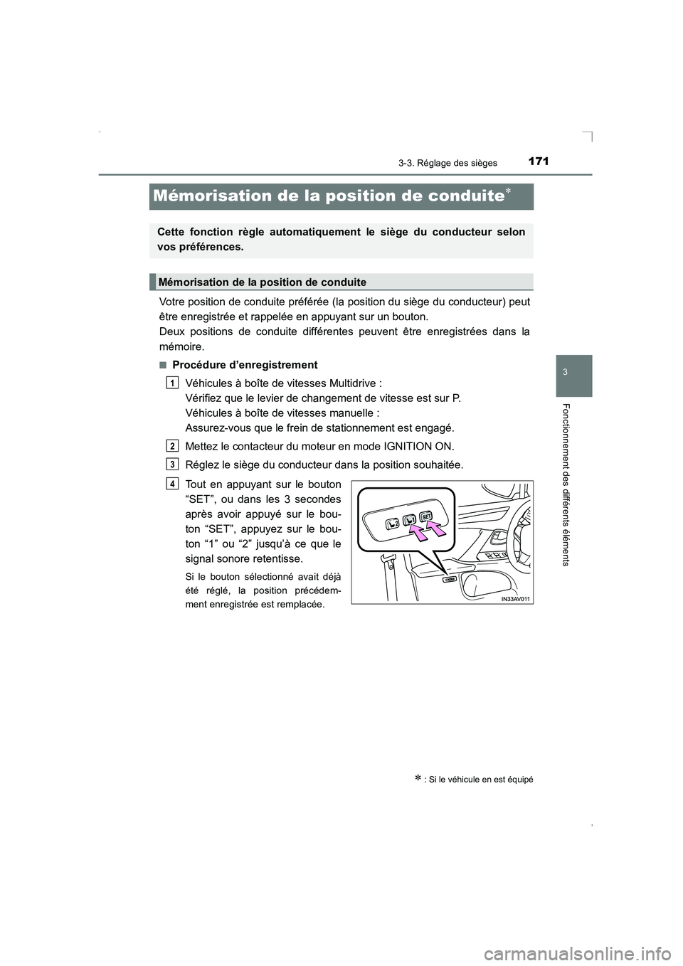 TOYOTA AVENSIS 2015 Manuel du propriétaire (in French) 171
3
3-3. Réglage des sièges
Fonctionnement des différents éléments
AVENSIS_OM_OM20C21K_(EK)
Mémorisation de la position de conduite∗
Votre position de conduite préférée (la position du si TOYOTA AVENSIS 2015 Manuel du propriétaire (in French) 171
3
3-3. Réglage des sièges
Fonctionnement des différents éléments
AVENSIS_OM_OM20C21K_(EK)
Mémorisation de la position de conduite∗
Votre position de conduite préférée (la position du si
