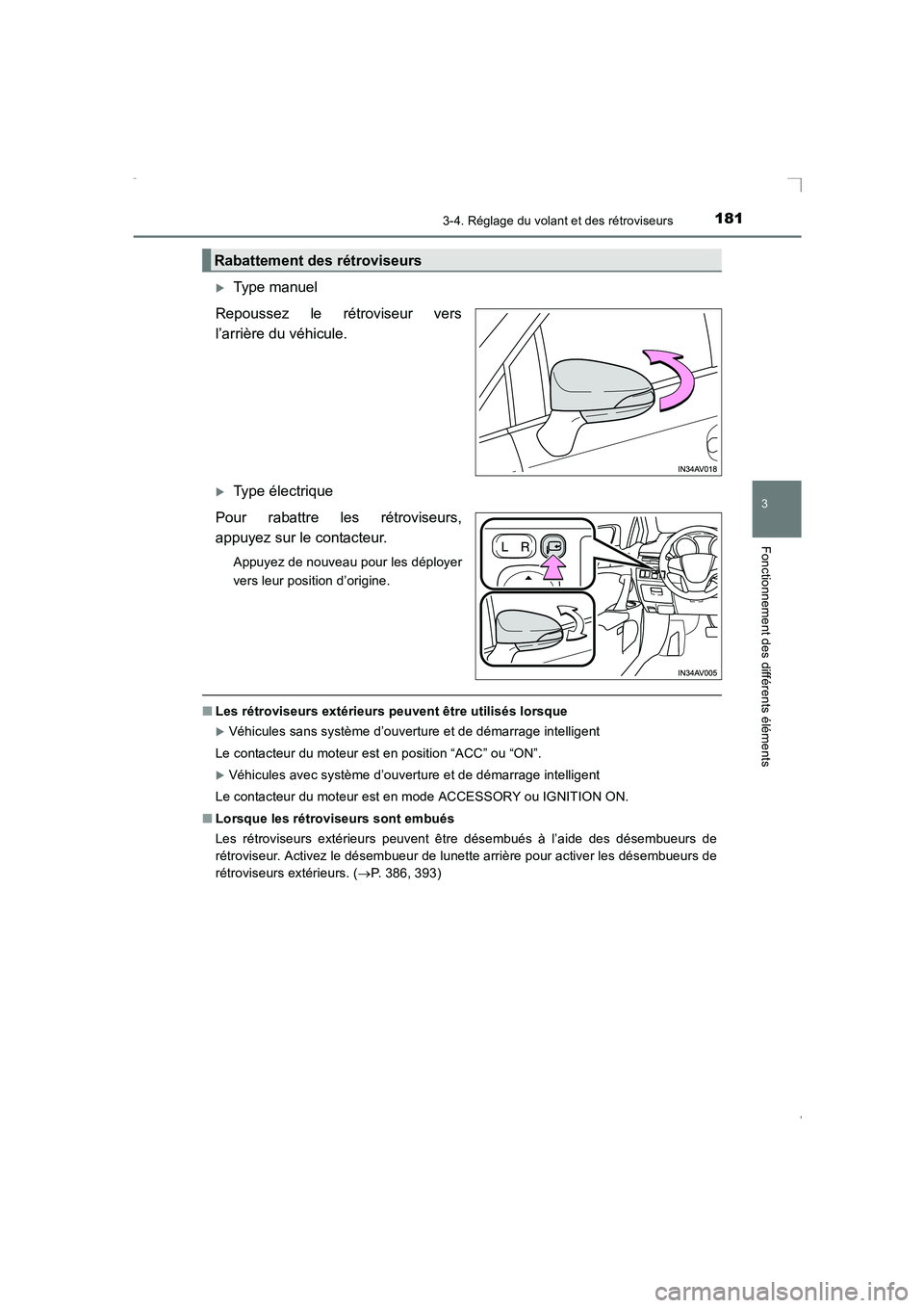 TOYOTA AVENSIS 2015  Manuel du propriétaire (in French) 1813-4. Réglage du volant et des rétroviseurs
3
Fonctionnement des différents éléments
AVENSIS_OM_OM20C21K_(EK)
�XType manuel
Repoussez le rétroviseur vers
l’arrière du véhicule.
�XType éle