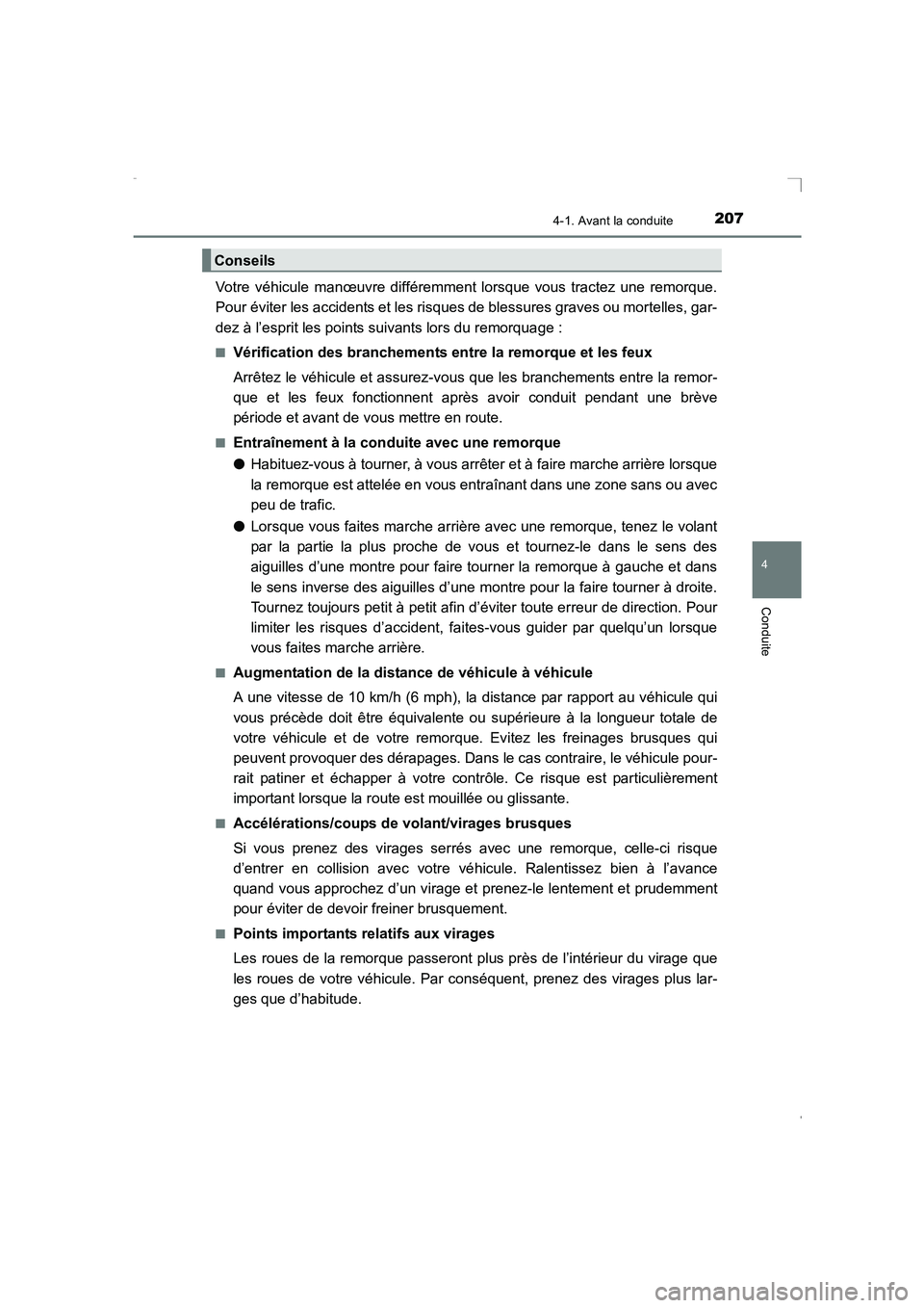 TOYOTA AVENSIS 2015  Manuel du propriétaire (in French) 2074-1. Avant la conduite
4
Conduite
AVENSIS_OM_OM20C21K_(EK)
Votre véhicule manœuvre différemment lorsque vous tractez une remorque.
Pour éviter les accidents et les risques de blessures graves o