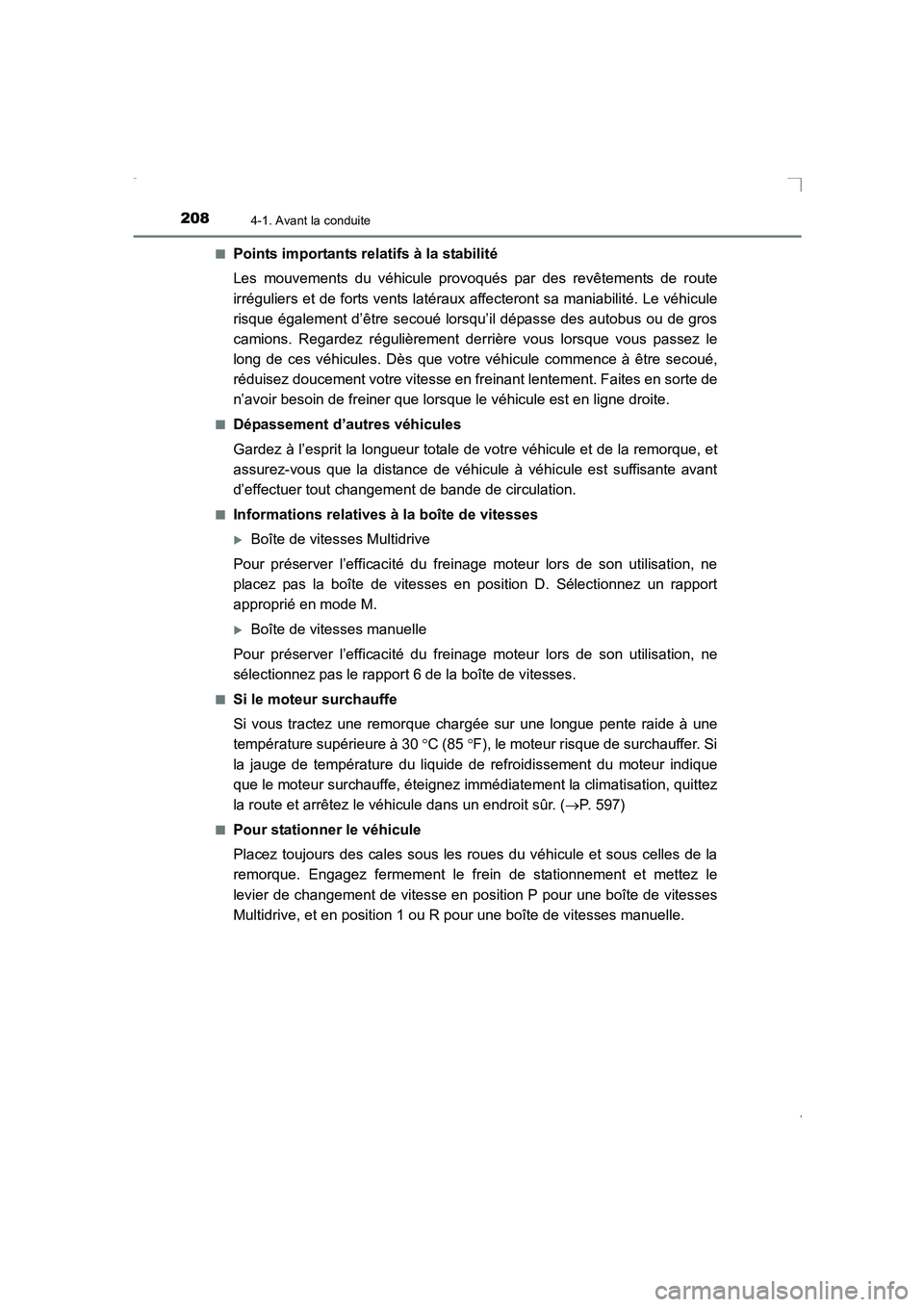TOYOTA AVENSIS 2015  Manuel du propriétaire (in French) 2084-1. Avant la conduite
AVENSIS_OM_OM20C21K_(EK)■
Points importants relatifs à la stabilité
Les mouvements du véhicule provoqués par des revêtements de route
irréguliers et de forts vents la