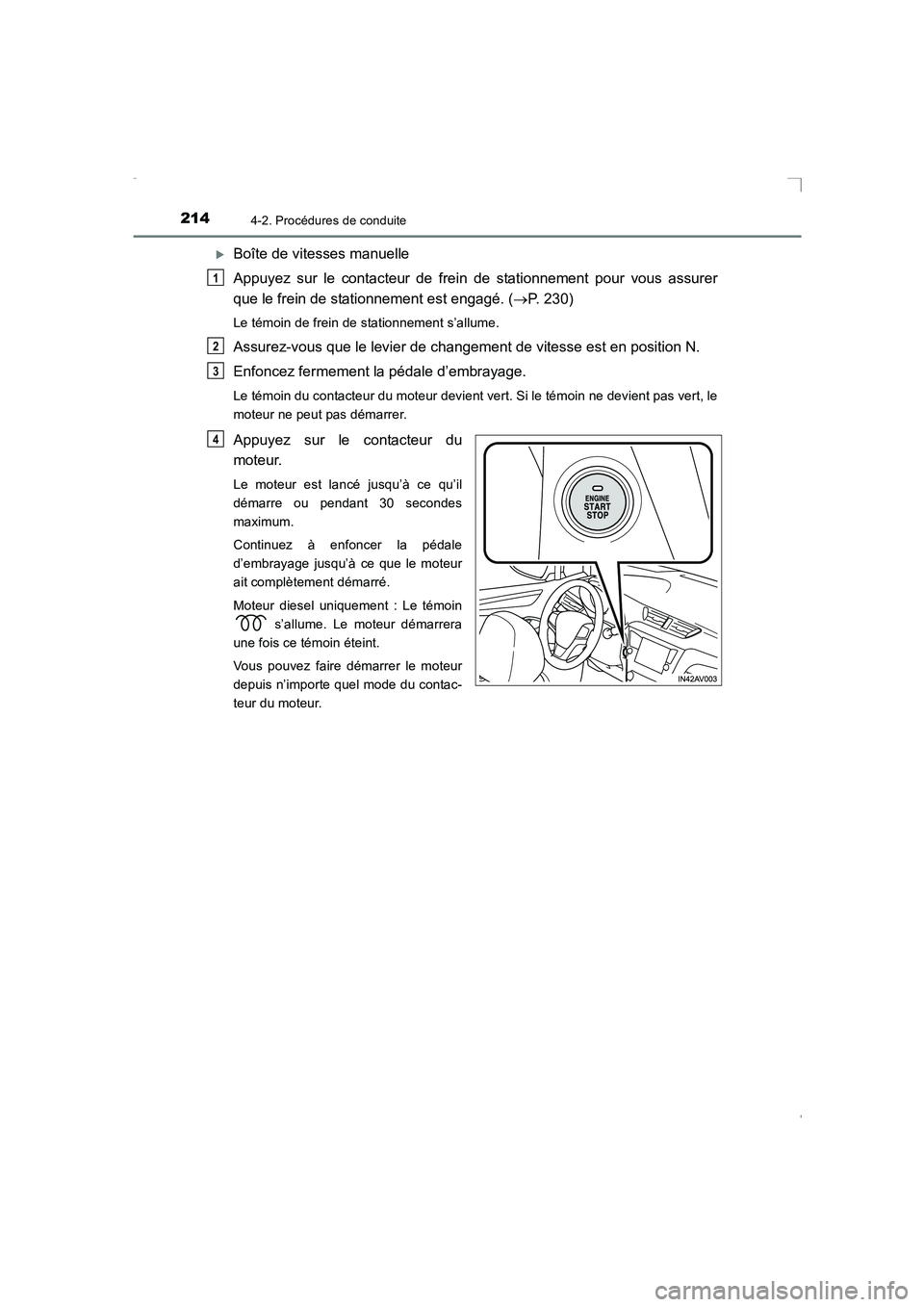 TOYOTA AVENSIS 2015  Manuel du propriétaire (in French) 2144-2. Procédures de conduite
AVENSIS_OM_OM20C21K_(EK)
�XBoîte de vitesses manuelle
Appuyez sur le contacteur de frein de stationnement pour vous assurer
que le frein de stationnement est engagé. 