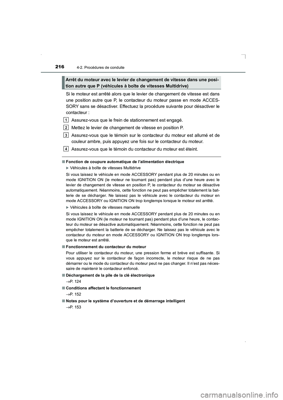TOYOTA AVENSIS 2015  Manuel du propriétaire (in French) 2164-2. Procédures de conduite
AVENSIS_OM_OM20C21K_(EK)
Si le moteur est arrêté alors que le levier de changement de vitesse est dans
une position autre que P, le contacteur du moteur passe en mode