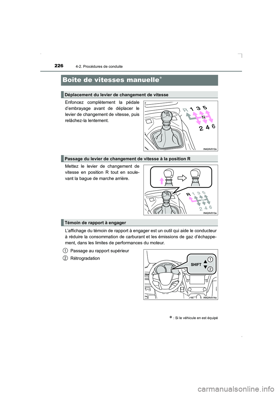 TOYOTA AVENSIS 2015 Manuel du propriétaire (in French) 2264-2. Procédures de conduite
AVENSIS_OM_OM20C21K_(EK)
Boîte de vitesses manuelle∗
Enfoncez complètement la pédale
d’embrayage avant de déplacer le
levier de changement de vitesse, puis
rel TOYOTA AVENSIS 2015 Manuel du propriétaire (in French) 2264-2. Procédures de conduite
AVENSIS_OM_OM20C21K_(EK)
Boîte de vitesses manuelle∗
Enfoncez complètement la pédale
d’embrayage avant de déplacer le
levier de changement de vitesse, puis
rel