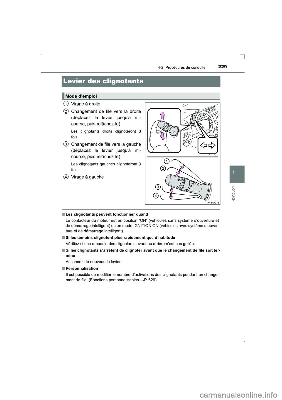 TOYOTA AVENSIS 2015 Manuel du propriétaire (in French) 229
4
4-2. Procédures de conduite
Conduite
AVENSIS_OM_OM20C21K_(EK)
Levier des clignotants
Virage à droite
Changement de file vers la droite
(déplacez le levier jusqu’à mi-
course, puis relâche TOYOTA AVENSIS 2015 Manuel du propriétaire (in French) 229
4
4-2. Procédures de conduite
Conduite
AVENSIS_OM_OM20C21K_(EK)
Levier des clignotants
Virage à droite
Changement de file vers la droite
(déplacez le levier jusqu’à mi-
course, puis relâche