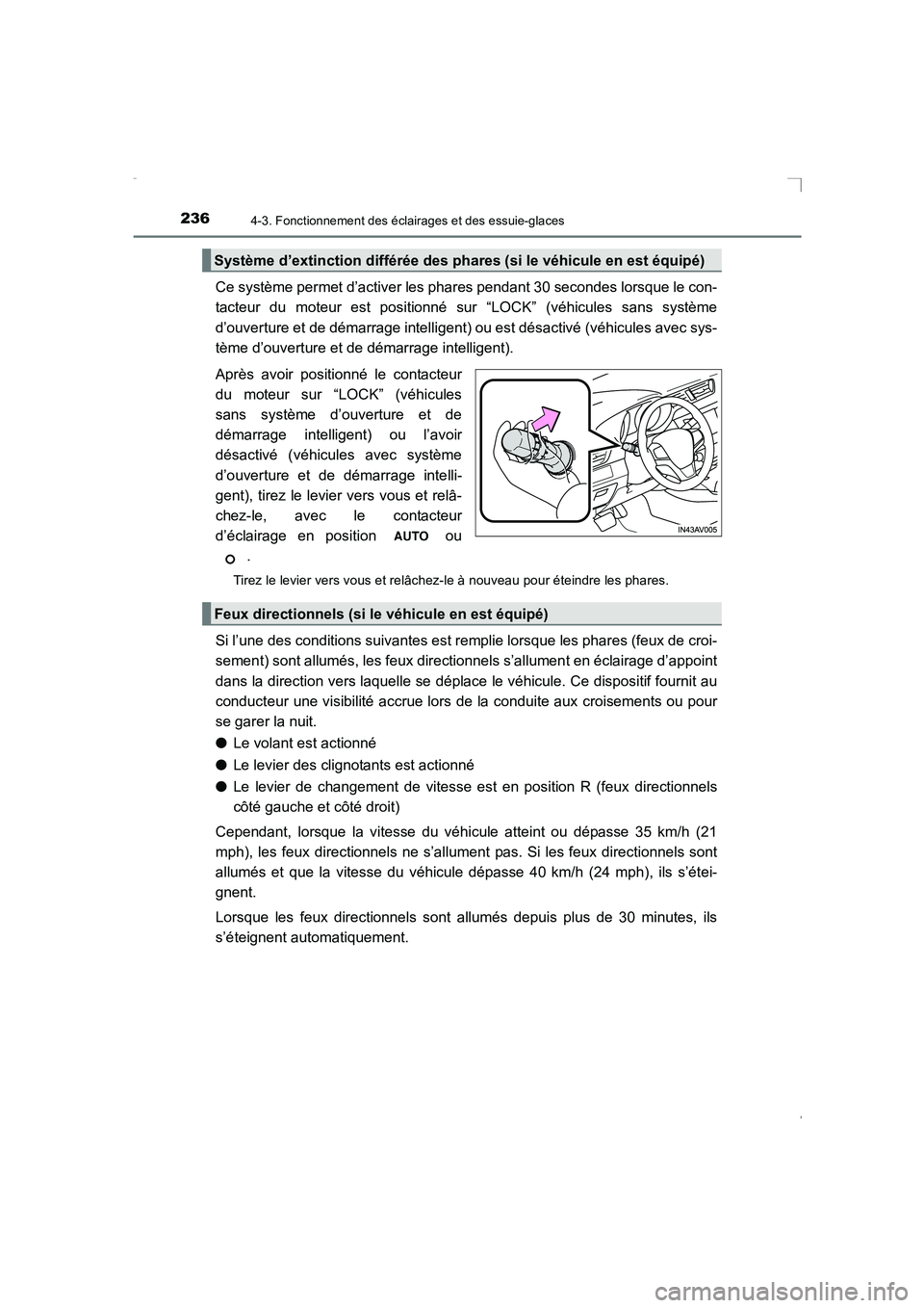 TOYOTA AVENSIS 2015  Manuel du propriétaire (in French) 2364-3. Fonctionnement des éclairages et des essuie-glaces
AVENSIS_OM_OM20C21K_(EK)
Ce système permet d’activer les phares pendant 30 secondes lorsque le con-
tacteur du moteur est positionné sur