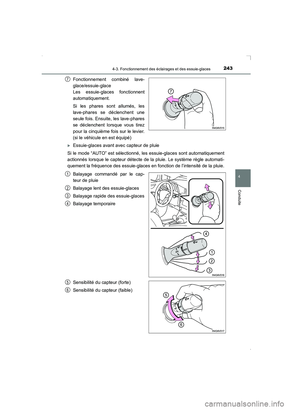 TOYOTA AVENSIS 2015  Manuel du propriétaire (in French) 2434-3. Fonctionnement des éclairages et des essuie-glaces
4
Conduite
AVENSIS_OM_OM20C21K_(EK)
Fonctionnement combiné lave-
glace/essuie-glace 
Les essuie-glaces fonctionnent
automatiquement.
Si les