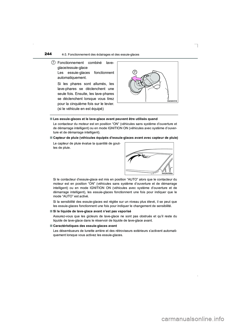 TOYOTA AVENSIS 2015  Manuel du propriétaire (in French) 2444-3. Fonctionnement des éclairages et des essuie-glaces
AVENSIS_OM_OM20C21K_(EK)
Fonctionnement combiné lave-
glace/essuie-glace 
Les essuie-glaces fonctionnent
automatiquement.
Si les phares son