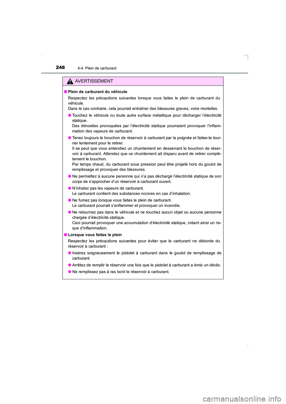 TOYOTA AVENSIS 2015  Manuel du propriétaire (in French) 2484-4. Plein de carburant
AVENSIS_OM_OM20C21K_(EK)
AVERTISSEMENT
■Plein de carburant du véhicule
Respectez les précautions suivantes lorsque vous faites le plein de carburant du
véhicule. 
Dans 