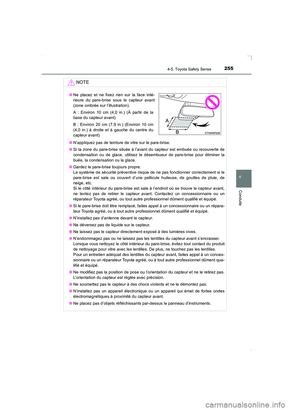 TOYOTA AVENSIS 2015  Manuel du propriétaire (in French) 2554-5. Toyota Safety Sense
4
Conduite
AVENSIS_OM_OM20C21K_(EK)
NOTE
●N’appliquez pas de teinture de vitre sur le pare-brise.
● Si la zone du pare-brise située à l’avant du capteur est embu