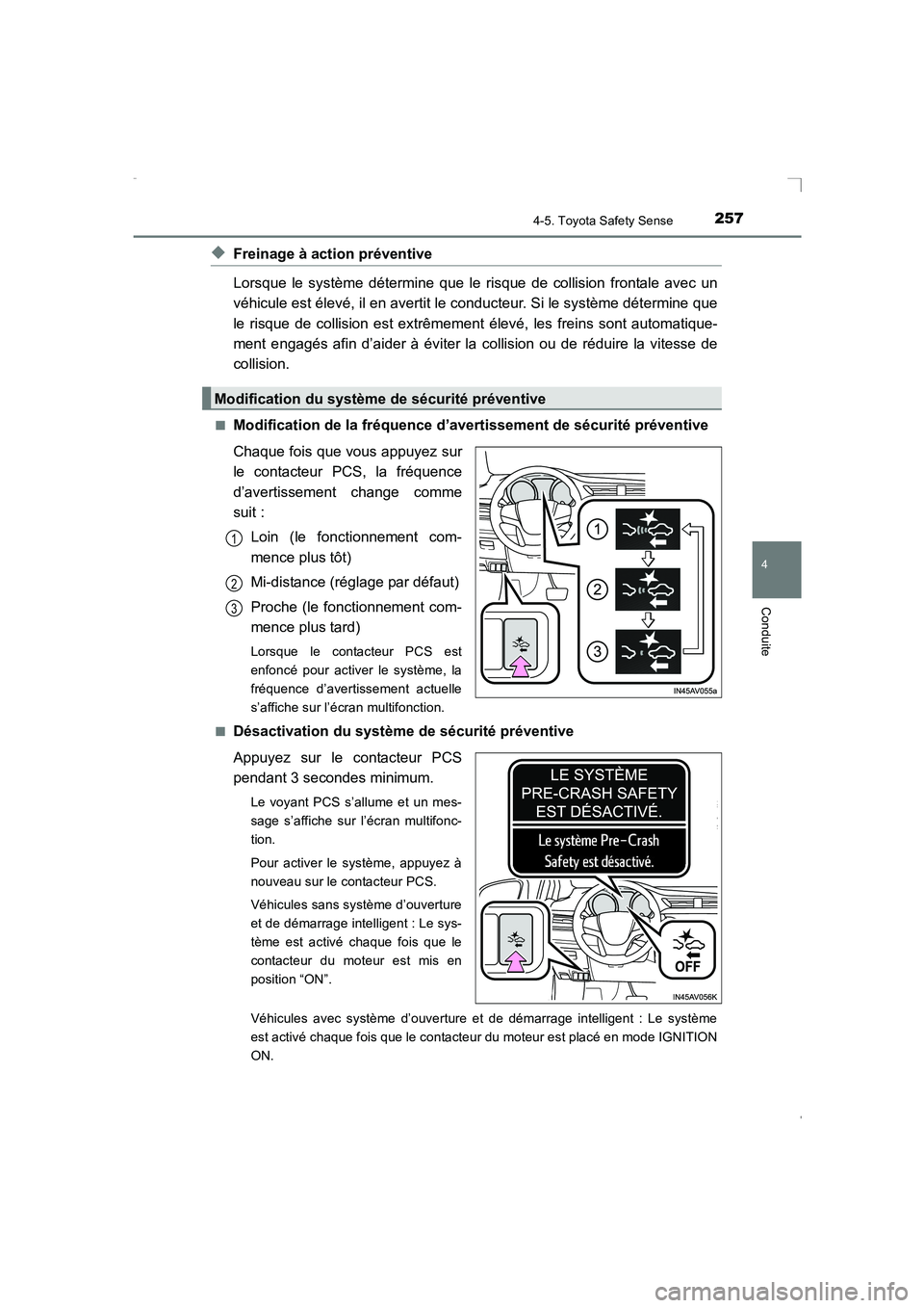 TOYOTA AVENSIS 2015  Manuel du propriétaire (in French) 2574-5. Toyota Safety Sense
4
Conduite
AVENSIS_OM_OM20C21K_(EK)
◆Freinage à action préventive
Lorsque le système détermine que le risque de collision frontale avec un
véhicule est élevé, il e