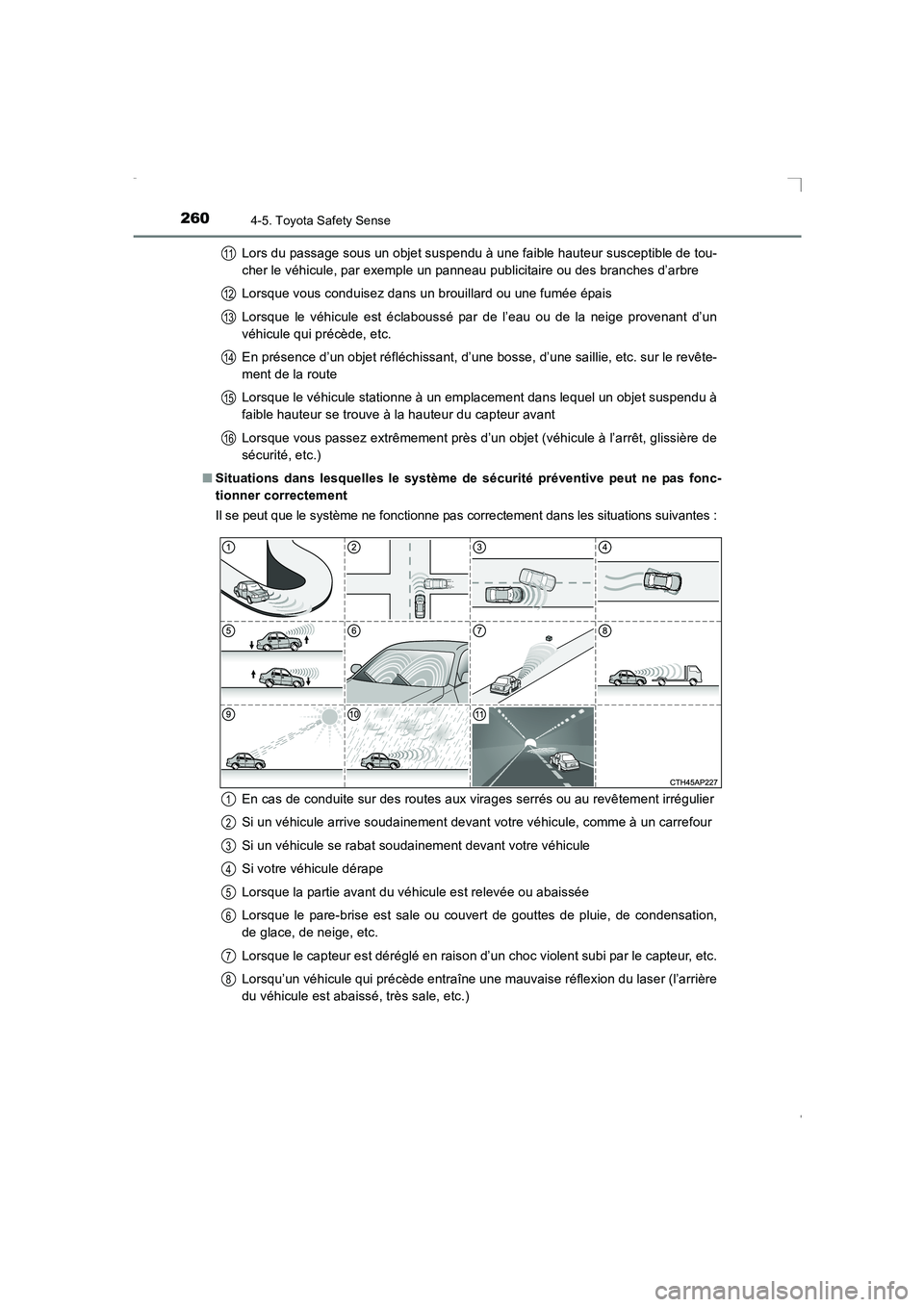 TOYOTA AVENSIS 2015  Manuel du propriétaire (in French) 2604-5. Toyota Safety Sense
AVENSIS_OM_OM20C21K_(EK)Lors du passage sous un objet suspendu à une faible hauteur susceptible de tou-
cher le véhicule, par exemple un panneau publicitaire ou des branc