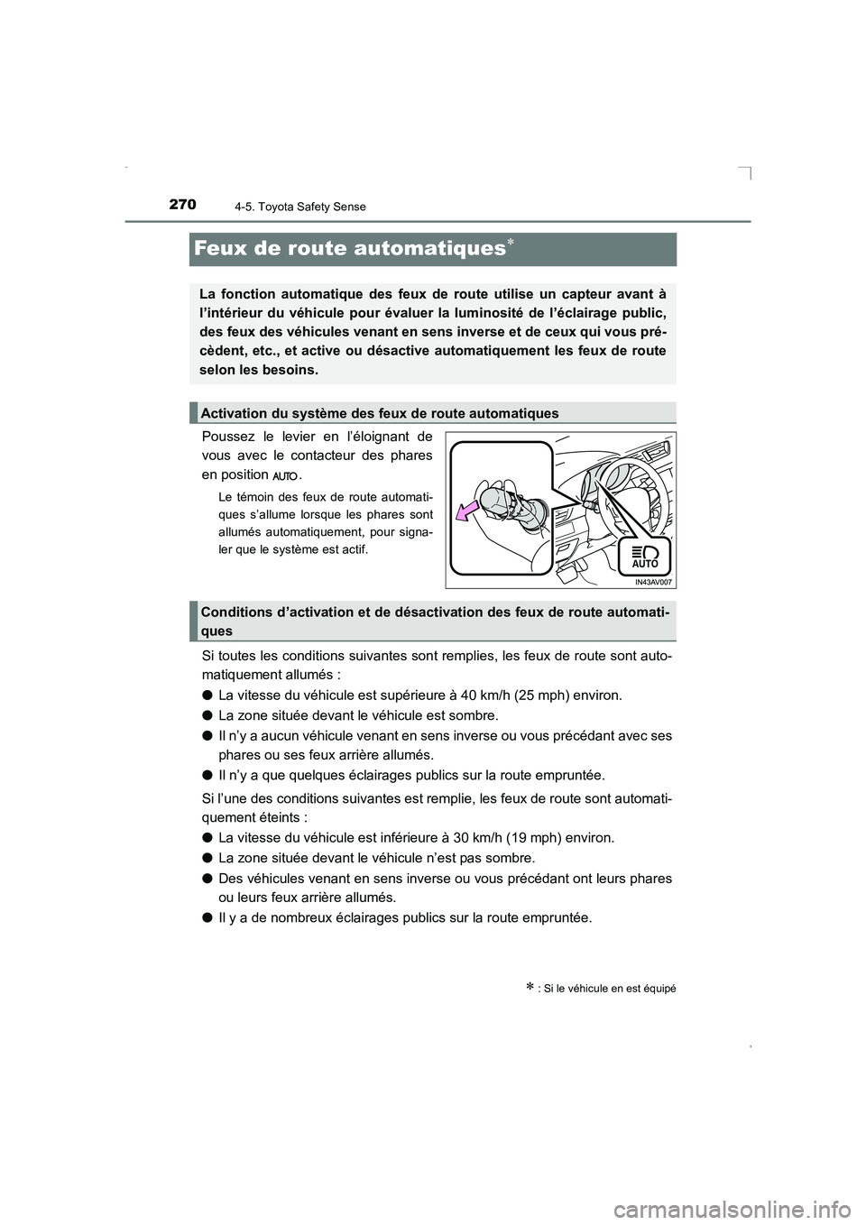 TOYOTA AVENSIS 2015  Manuel du propriétaire (in French) 2704-5. Toyota Safety Sense
AVENSIS_OM_OM20C21K_(EK)
Feux de route automatiques∗
Poussez le levier en l’éloignant de
vous avec le contacteur des phares
en position  .
Le témoin des feux de route
