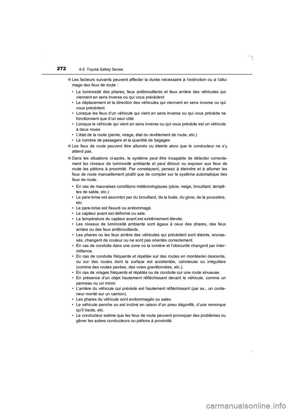 TOYOTA AVENSIS 2015  Manuel du propriétaire (in French) 2724-5. Toyota Safety Sense
AVENSIS_OM_OM20C21K_(EK)●
Les facteurs suivants peuvent affecter la durée nécessaire à l’extinction ou à l’allu-
mage des feux de route :
• La luminosité des p