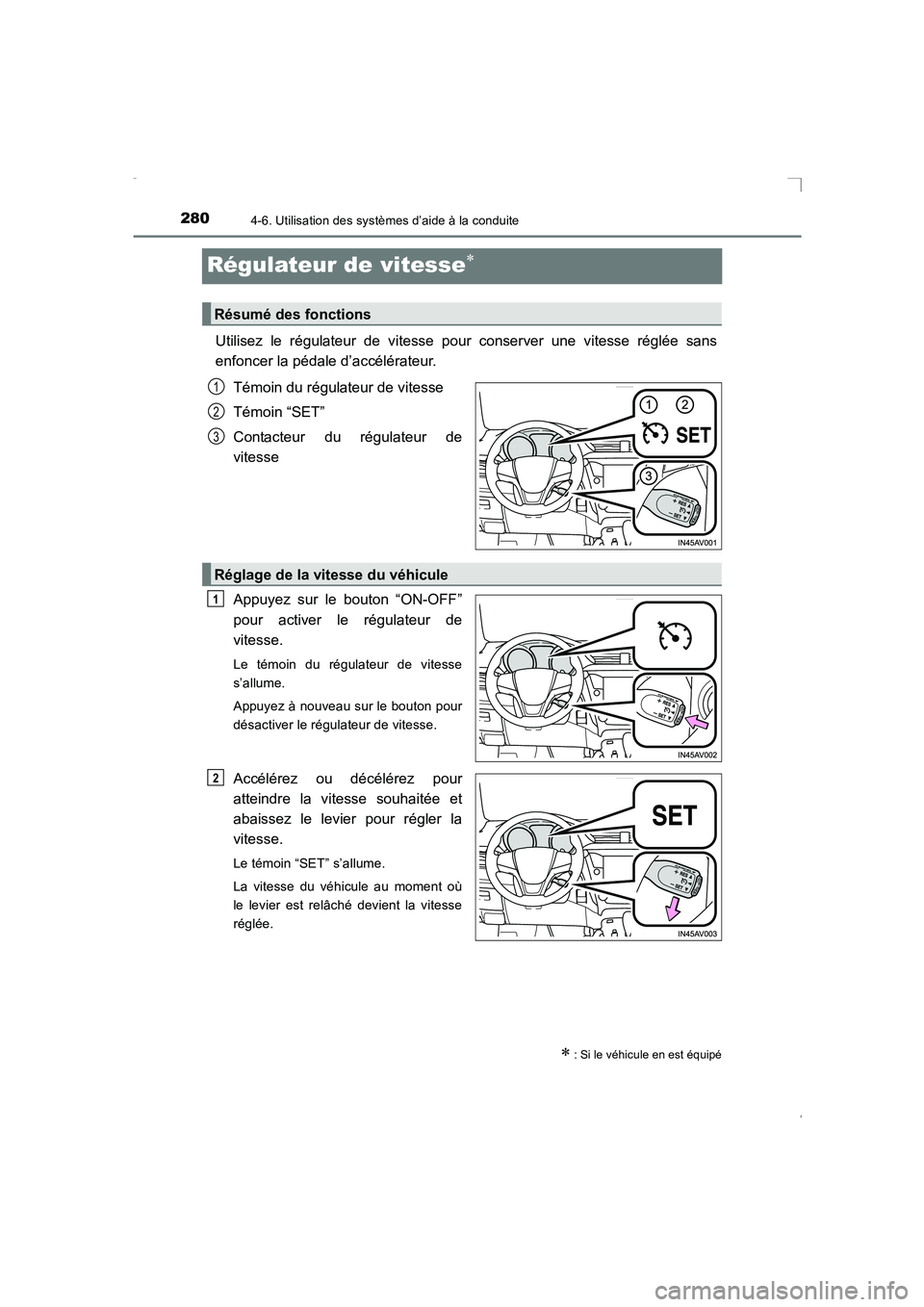 TOYOTA AVENSIS 2015  Manuel du propriétaire (in French) 2804-6. Utilisation des systèmes d’aide à la conduite
AVENSIS_OM_OM20C21K_(EK)
Régulateur de vitesse∗
Utilisez le régulateur de vitesse pour conserver une vitesse réglée sans
enfoncer la pé