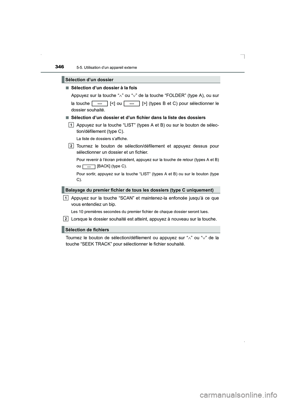TOYOTA AVENSIS 2015  Manuel du propriétaire (in French) 3465-5. Utilisation d’un appareil externe
AVENSIS_OM_OM20C21K_(EK)■
Sélection d’un dossier à la fois
Appuyez sur la touche “
∧” ou “ ∨” de la touche “FOLDER” (type A), ou sur
l
