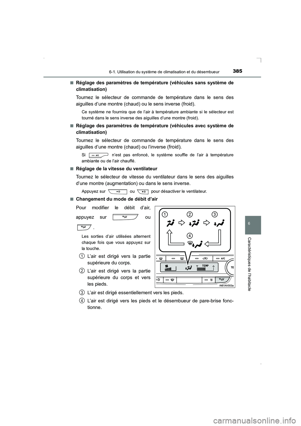 TOYOTA AVENSIS 2015 Manuel du propriétaire (in French) 3856-1. Utilisation du système de climatisation et du désembueur
AVENSIS_OM_OM20C21K_(EK)
6
Caractéristiques de l’habitacle
■Réglage des paramètres de température (véhicules sans système d TOYOTA AVENSIS 2015 Manuel du propriétaire (in French) 3856-1. Utilisation du système de climatisation et du désembueur
AVENSIS_OM_OM20C21K_(EK)
6
Caractéristiques de l’habitacle
■Réglage des paramètres de température (véhicules sans système d