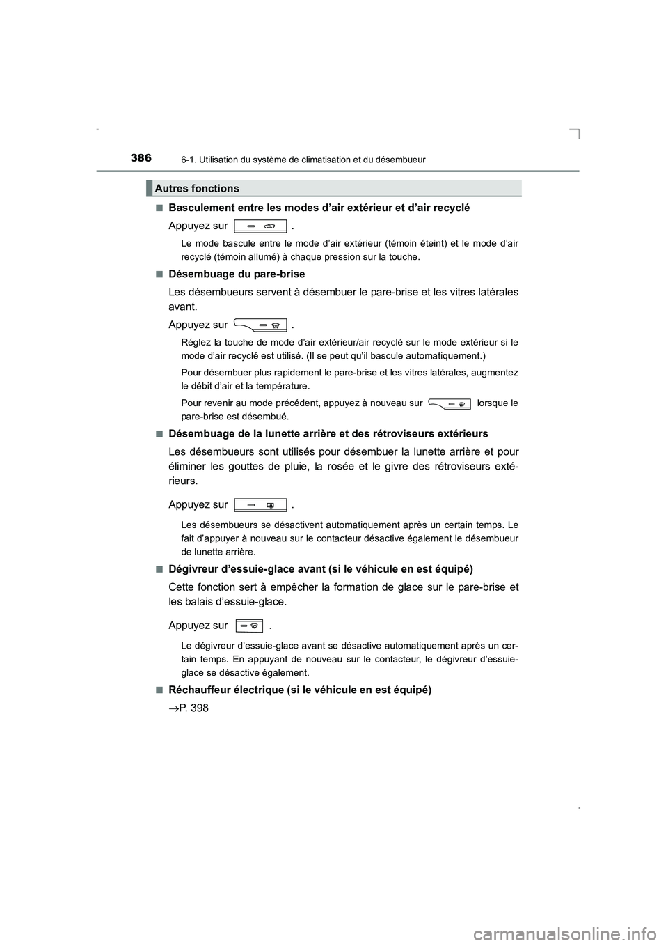 TOYOTA AVENSIS 2015 Manuel du propriétaire (in French) 3866-1. Utilisation du système de climatisation et du désembueur
AVENSIS_OM_OM20C21K_(EK)■
Basculement entre les modes d’
air extérieur et d’air recyclé
Appuyez sur .
Le mode bascule entre TOYOTA AVENSIS 2015 Manuel du propriétaire (in French) 3866-1. Utilisation du système de climatisation et du désembueur
AVENSIS_OM_OM20C21K_(EK)■
Basculement entre les modes d’
air extérieur et d’air recyclé
Appuyez sur .
Le mode bascule entre