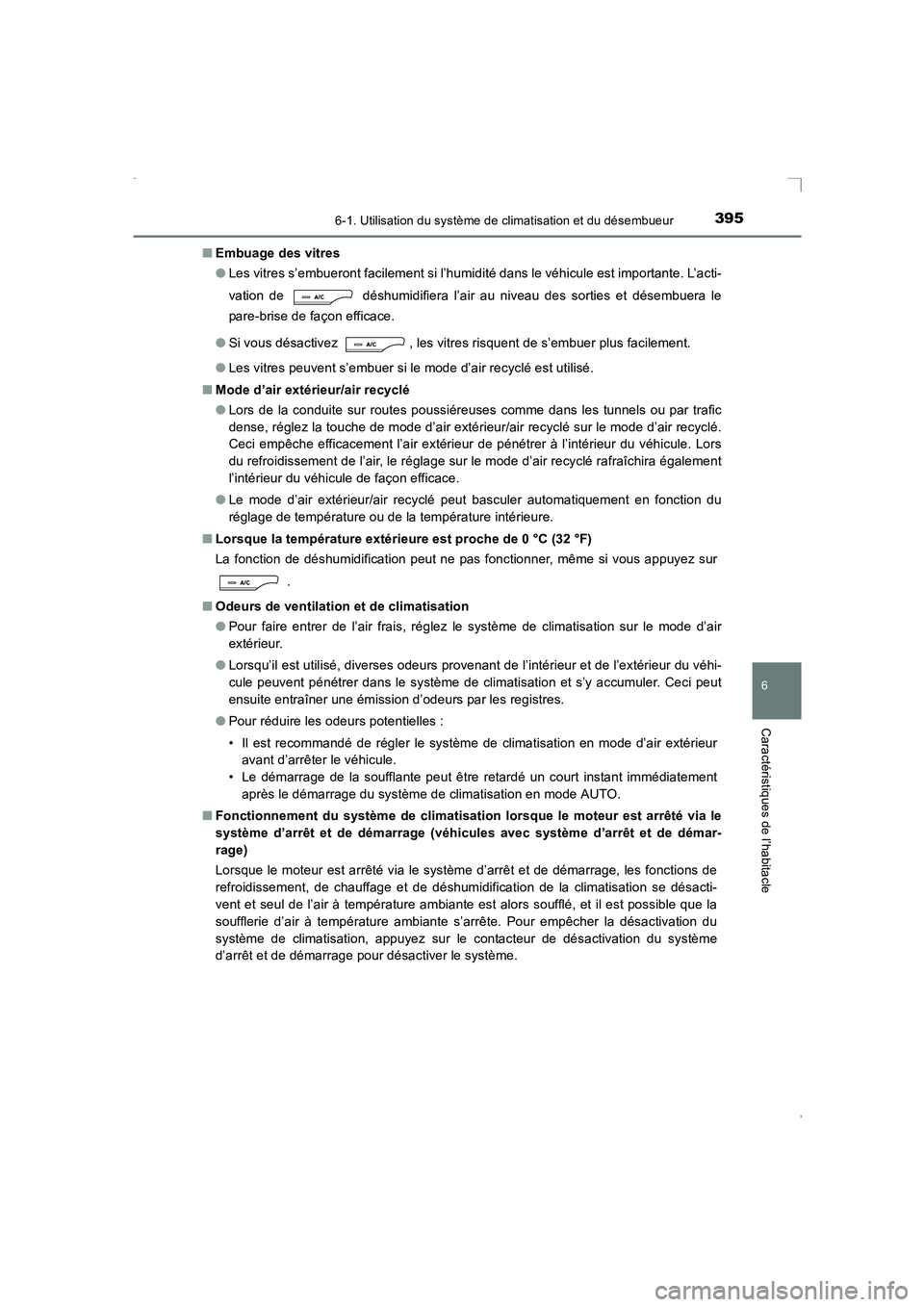 TOYOTA AVENSIS 2015  Manuel du propriétaire (in French) 3956-1. Utilisation du système de climatisation et du désembueur
AVENSIS_OM_OM20C21K_(EK)
6
Caractéristiques de l’habitacle
■Embuage des vitres
●Les vitres s’embueront facilement si l’hum