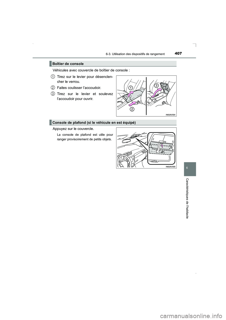 TOYOTA AVENSIS 2015  Manuel du propriétaire (in French) 4076-3. Utilisation des dispositifs de rangement
AVENSIS_OM_OM20C21K_(EK)
6
Caractéristiques de l’habitacle
Véhicules avec couvercle de boîtier de console :Tirez sur le levier pour désenclen-
ch