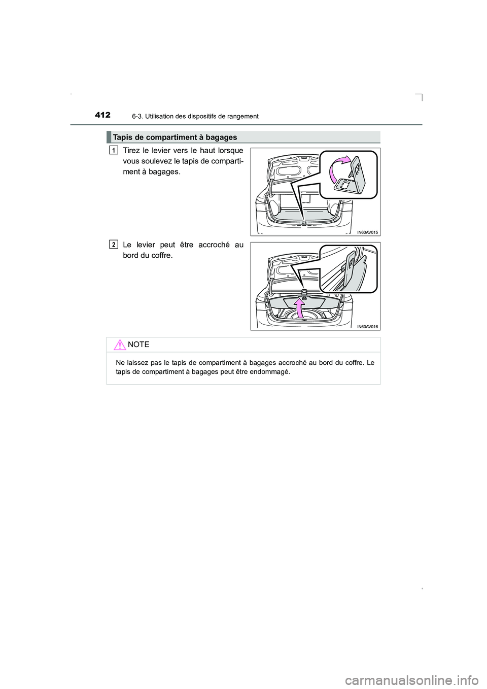 TOYOTA AVENSIS 2015  Manuel du propriétaire (in French) 4126-3. Utilisation des dispositifs de rangement
AVENSIS_OM_OM20C21K_(EK)
Tirez le levier vers le haut lorsque
vous soulevez le tapis de comparti-
ment à bagages.
Le levier peut être accroché au
bo