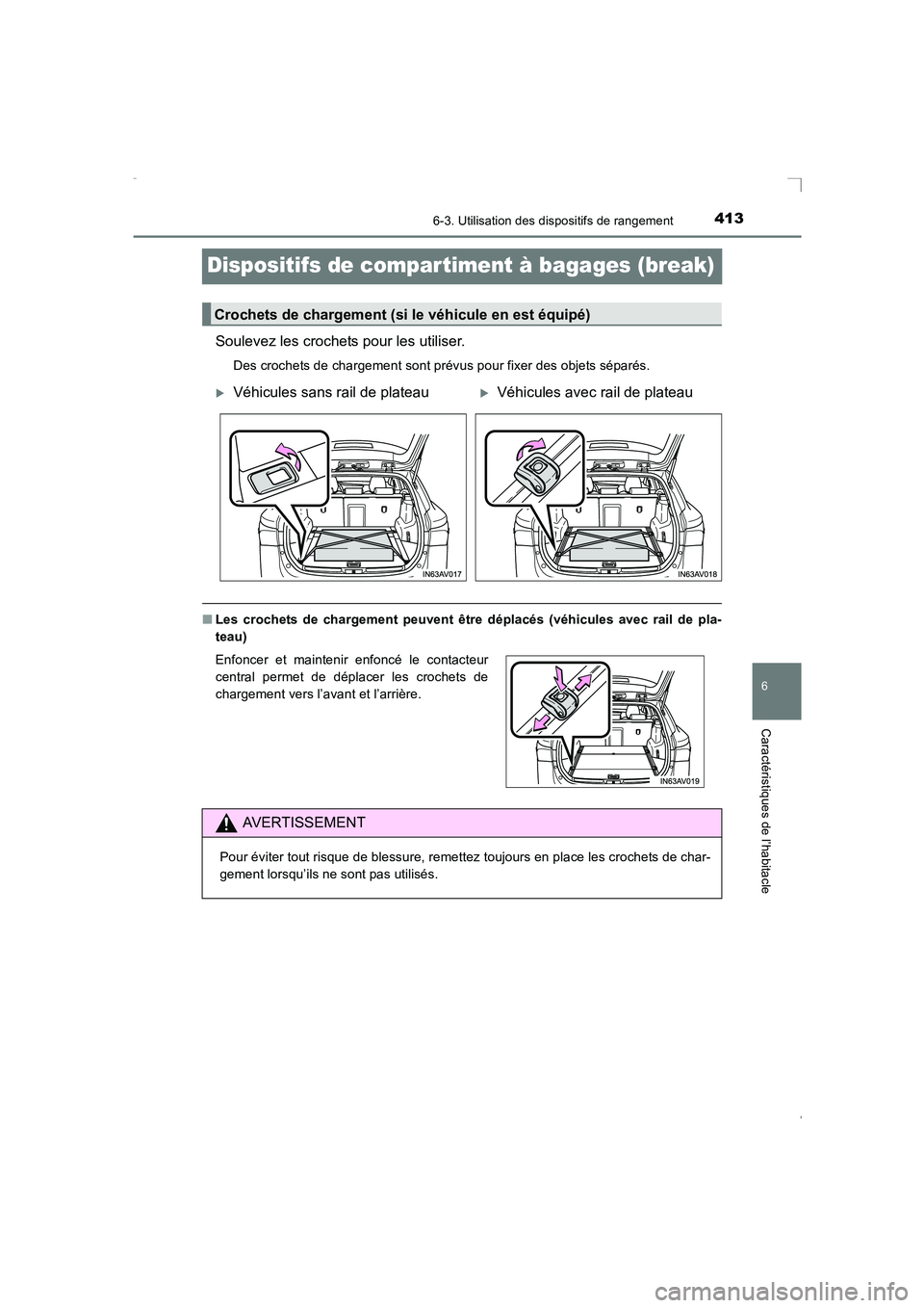 TOYOTA AVENSIS 2015  Manuel du propriétaire (in French) 4136-3. Utilisation des dispositifs de rangement
AVENSIS_OM_OM20C21K_(EK)
6
Caractéristiques de l’habitacle
Dispositifs de compar timent à bagages (break)
Soulevez les crochets pour les utiliser.
