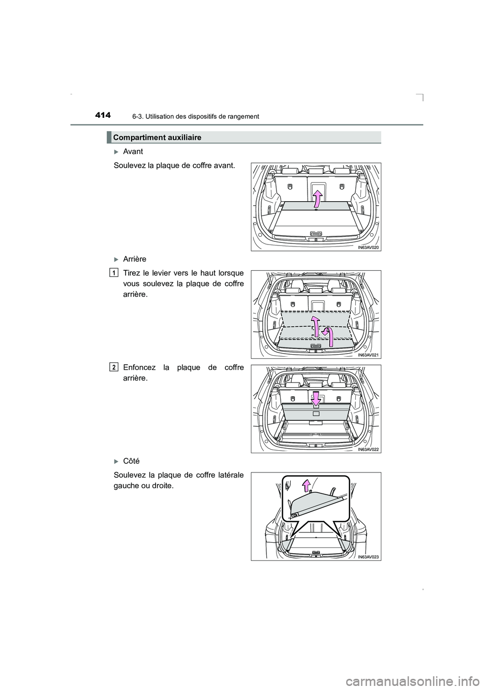 TOYOTA AVENSIS 2015  Manuel du propriétaire (in French) 4146-3. Utilisation des dispositifs de rangement
AVENSIS_OM_OM20C21K_(EK)
�XAvant
Soulevez la plaque de coffre avant.
�XArrière
Tirez le levier vers le haut lorsque
vous soulevez la plaque de coffre

