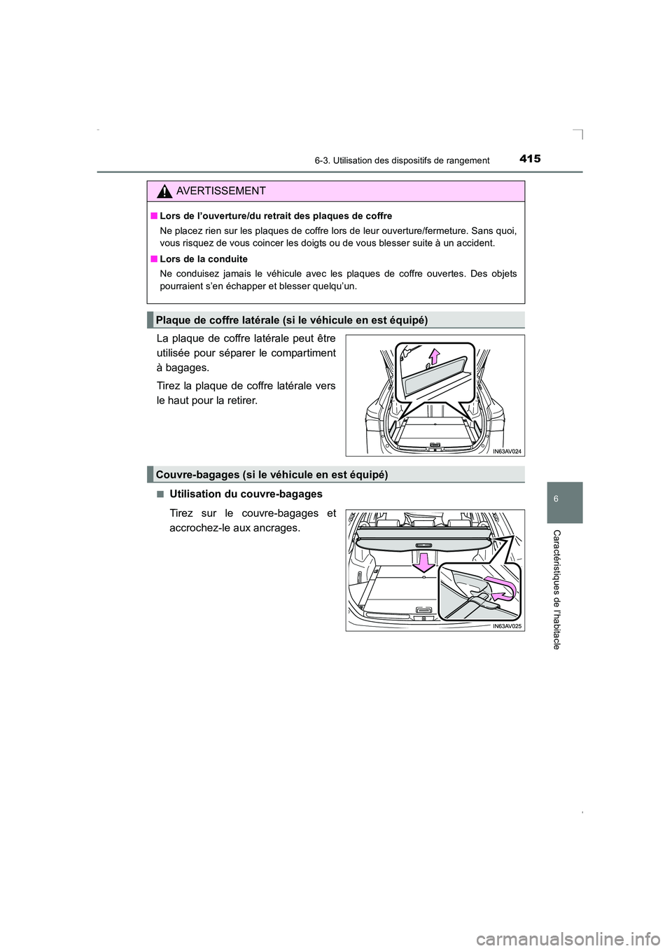 TOYOTA AVENSIS 2015  Manuel du propriétaire (in French) 4156-3. Utilisation des dispositifs de rangement
AVENSIS_OM_OM20C21K_(EK)
6
Caractéristiques de l’habitacle
La plaque de coffre latérale peut être
utilisée pour séparer le compartiment
à bagag