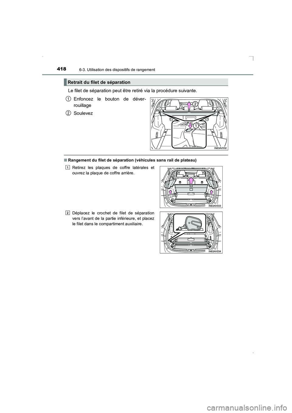 TOYOTA AVENSIS 2015  Manuel du propriétaire (in French) 4186-3. Utilisation des dispositifs de rangement
AVENSIS_OM_OM20C21K_(EK)
Le filet de séparation peut être retiré via la procédure suivante.Enfoncez le bouton de déver-
rouillage
Soulevez
■Rang