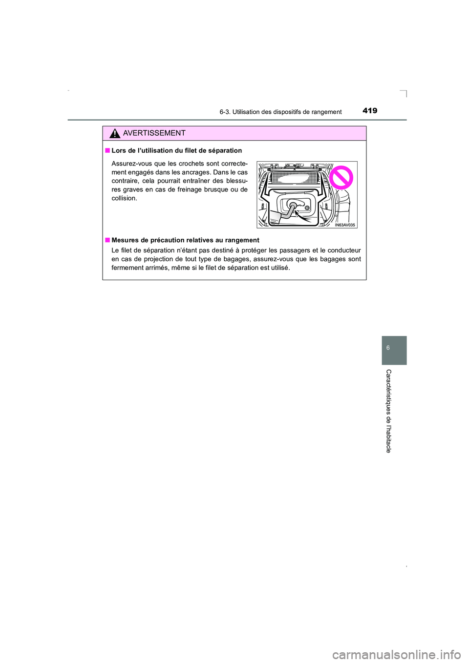 TOYOTA AVENSIS 2015  Manuel du propriétaire (in French) 4196-3. Utilisation des dispositifs de rangement
AVENSIS_OM_OM20C21K_(EK)
6
Caractéristiques de l’habitacle
AVERTISSEMENT
■Lors de l’utilisation du filet de séparation
■ Mesures de précauti