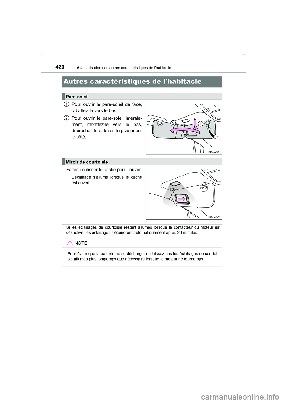 TOYOTA AVENSIS 2015  Manuel du propriétaire (in French) 4206-4. Utilisation des autres caractéristiques de l’habitacle
AVENSIS_OM_OM20C21K_(EK)
Autres caractéristiques de l’habitacle
Pour ouvrir le pare-soleil de face,
rabattez-le vers le bas.
Pour o