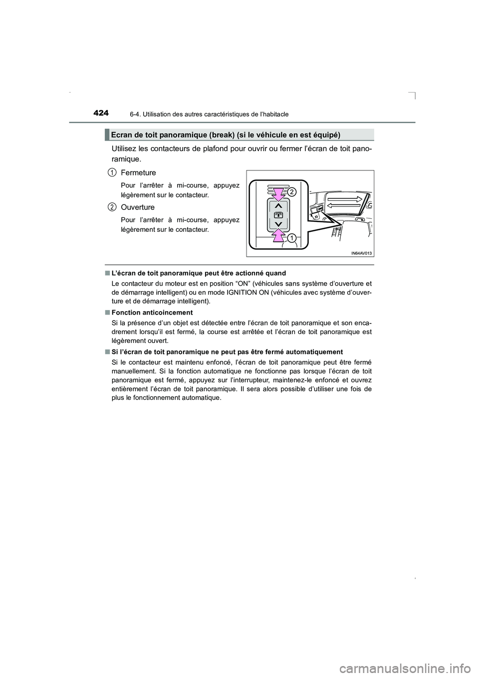 TOYOTA AVENSIS 2015  Manuel du propriétaire (in French) 424
AVENSIS_OM_OM20C21K_(EK)
6-4. Utilisation des autres caractéristiques de l’habitacle
Utilisez les contacteurs de plafond pour ouvrir ou fermer l’écran de toit pano-
ramique.Fermeture
Pour l