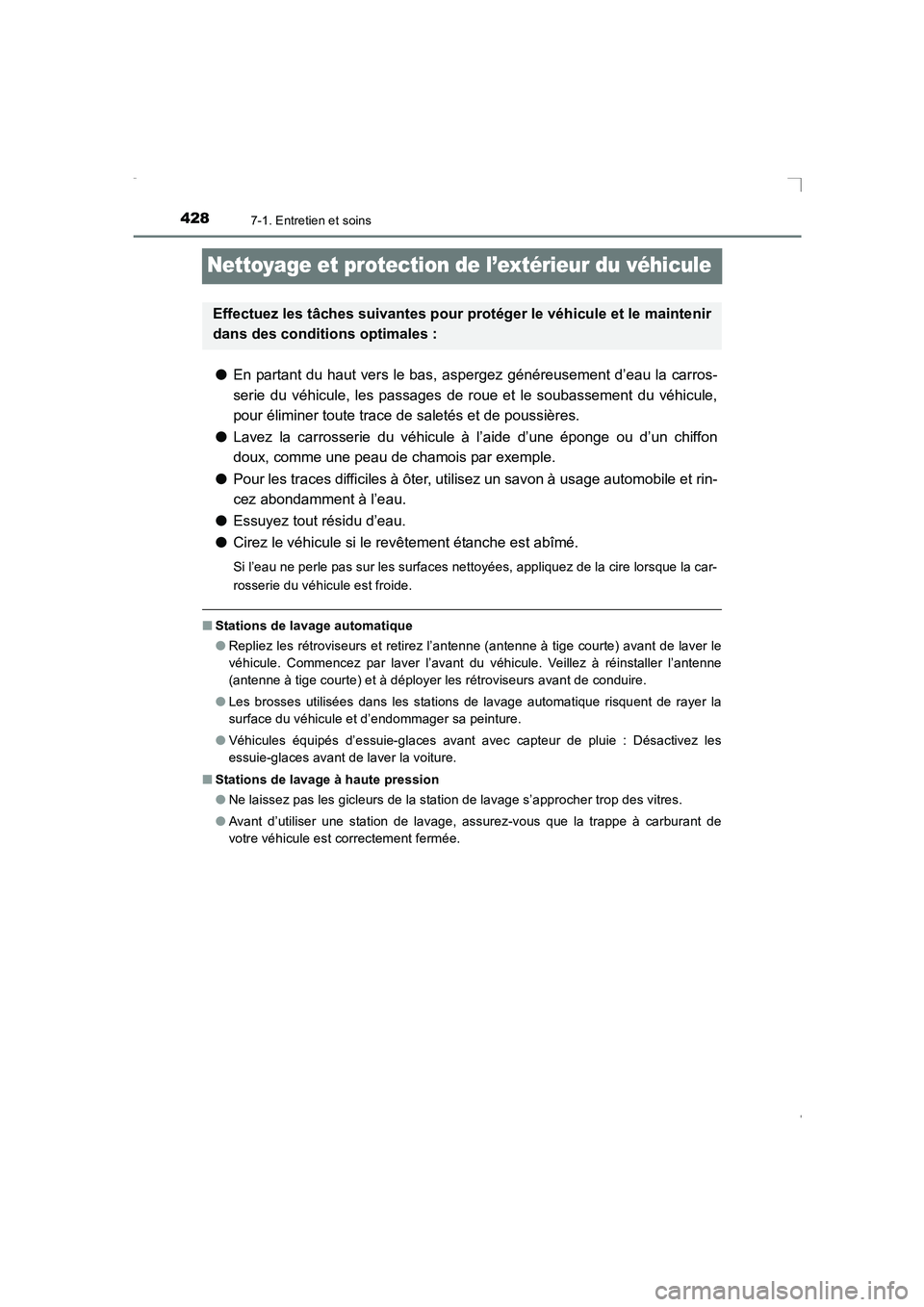 TOYOTA AVENSIS 2015  Manuel du propriétaire (in French) 4287-1. Entretien et soins
AVENSIS_OM_OM20C21K_(EK)
Nettoyage et protection de l’extérieur du véhicule
●En partant du haut vers le bas, aspergez généreusement d’eau la carros-
serie du véhi