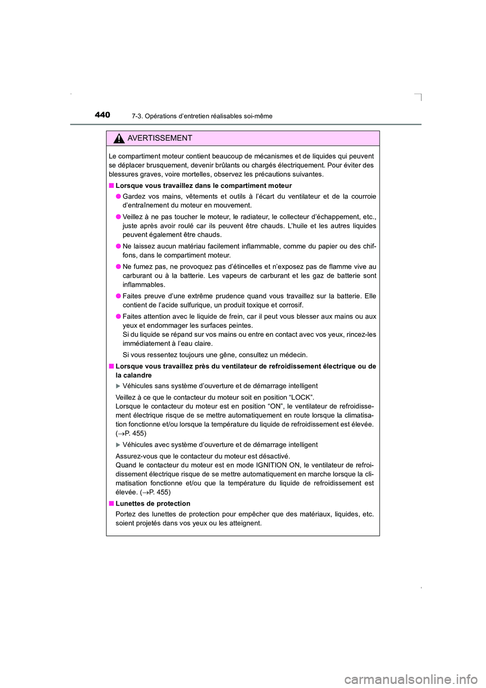 TOYOTA AVENSIS 2015  Manuel du propriétaire (in French) 4407-3. Opérations d’entretien réalisables soi-même
AVENSIS_OM_OM20C21K_(EK)
AVERTISSEMENT
Le compartiment moteur contient beaucoup de mécanismes et de liquides qui peuvent
se déplacer brusquem