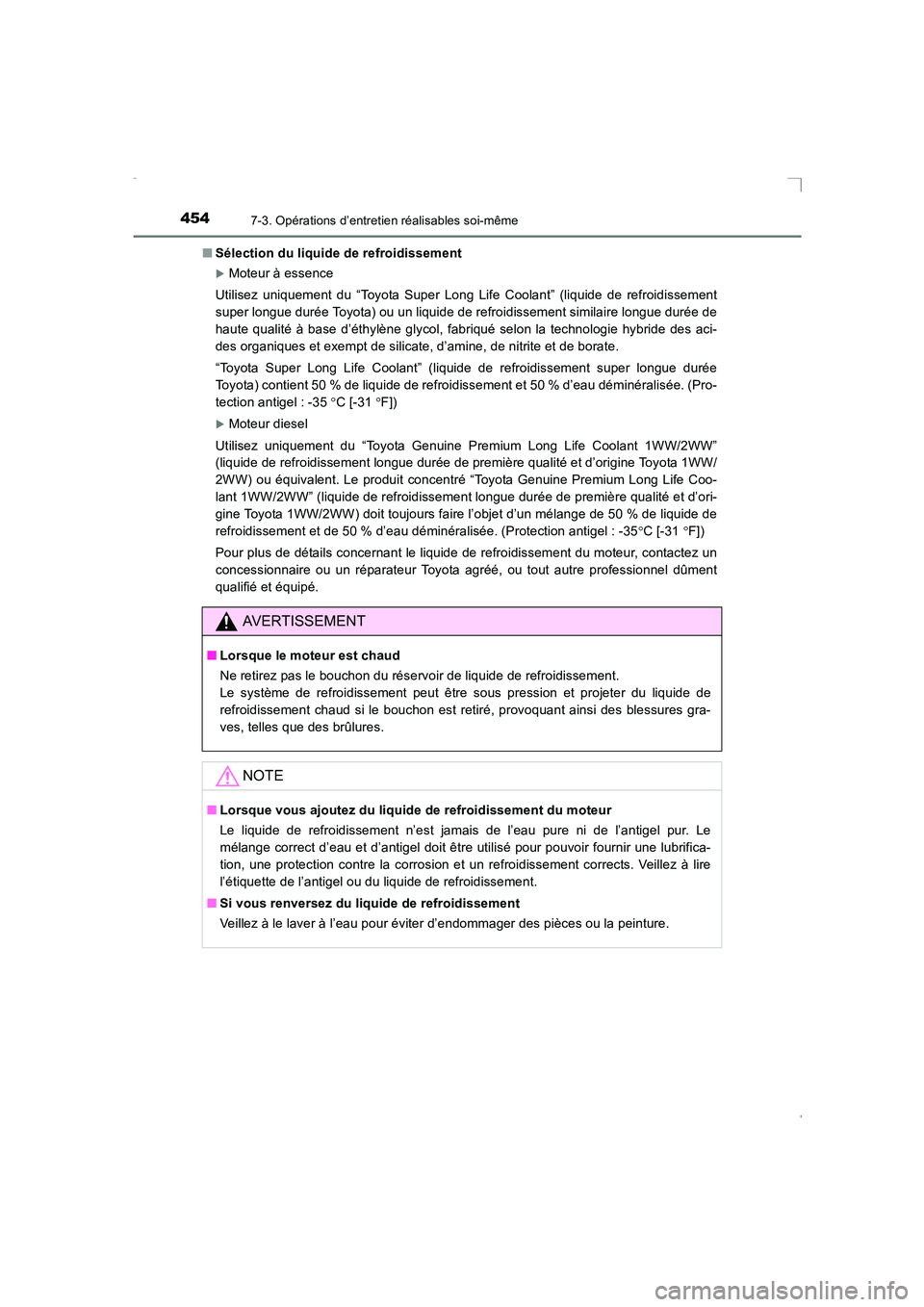 TOYOTA AVENSIS 2015  Manuel du propriétaire (in French) 4547-3. Opérations d’entretien réalisables soi-même
AVENSIS_OM_OM20C21K_(EK)■
Sélection du liquide de refroidissement
�XMoteur à essence
Utilisez uniquement du “Toyota Super Long Life Coola