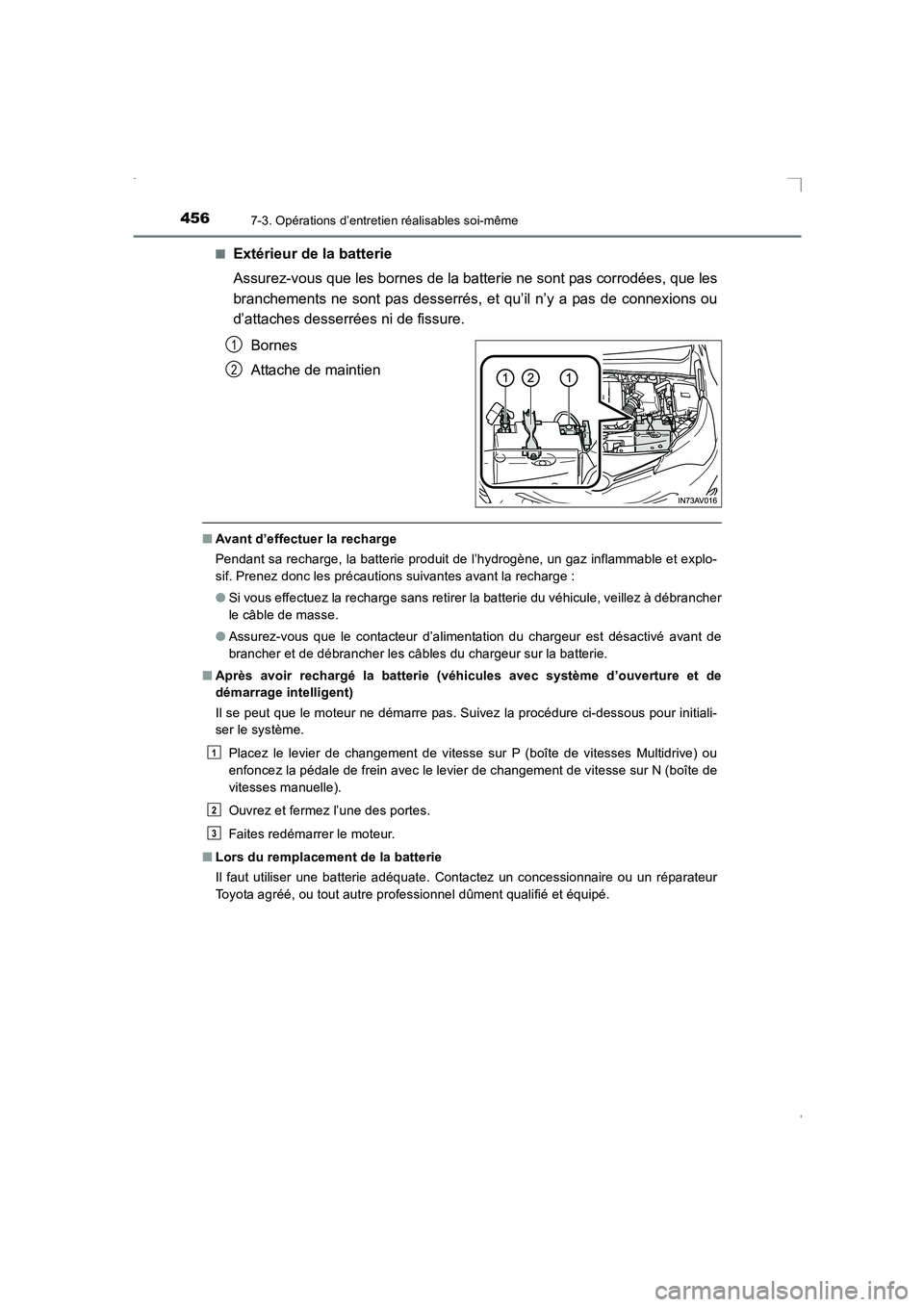 TOYOTA AVENSIS 2015  Manuel du propriétaire (in French) 4567-3. Opérations d’entretien réalisables soi-même
AVENSIS_OM_OM20C21K_(EK)■
Extérieur de la batterie
Assurez-vous que les bornes de la batterie ne sont pas corrodées, que les
branchements n