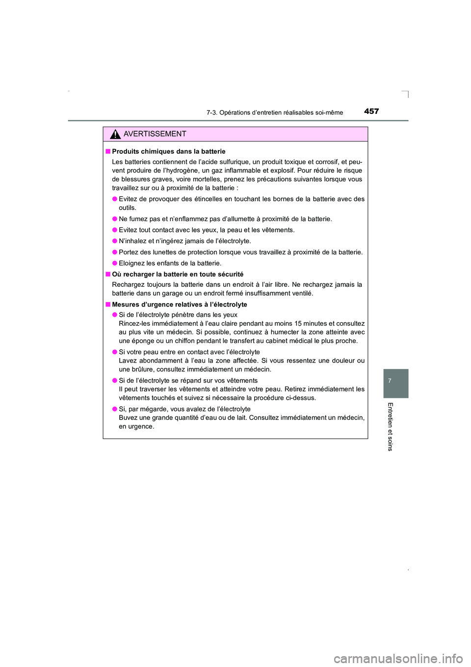 TOYOTA AVENSIS 2015  Manuel du propriétaire (in French) 4577-3. Opérations d’entretien réalisables soi-même
AVENSIS_OM_OM20C21K_(EK)
7
Entretien et soins
AVERTISSEMENT
■Produits chimiques dans la batterie
Les batteries contiennent de l’acide sulfu