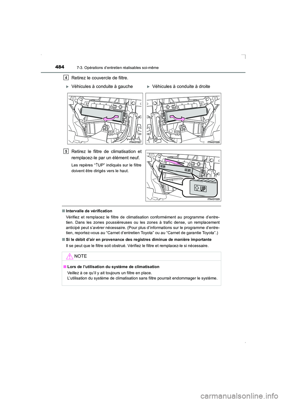 TOYOTA AVENSIS 2015 Manuel du propriétaire (in French) 4847-3. Opérations d’entretien réalisables soi-même
AVENSIS_OM_OM20C21K_(EK)
Retirez le couvercle de filtre.
Retirez le filtre de climatisation et
remplacez-le par un élément neuf.
Les repères TOYOTA AVENSIS 2015 Manuel du propriétaire (in French) 4847-3. Opérations d’entretien réalisables soi-même
AVENSIS_OM_OM20C21K_(EK)
Retirez le couvercle de filtre.
Retirez le filtre de climatisation et
remplacez-le par un élément neuf.
Les repères