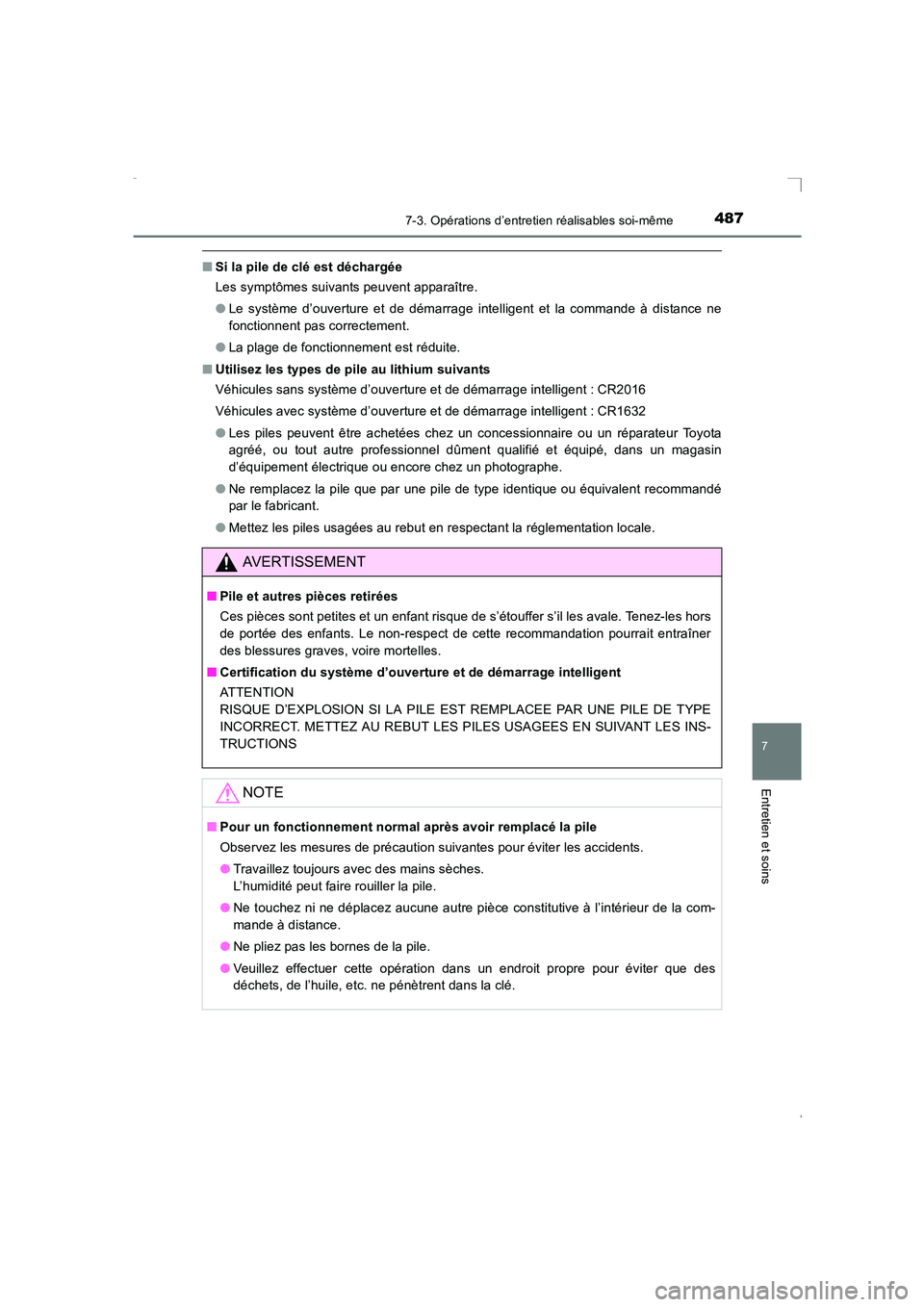 TOYOTA AVENSIS 2015  Manuel du propriétaire (in French) 4877-3. Opérations d’entretien réalisables soi-même
AVENSIS_OM_OM20C21K_(EK)
7
Entretien et soins
■Si la pile de clé est déchargée
Les symptômes suivants peuvent apparaître.
●Le système