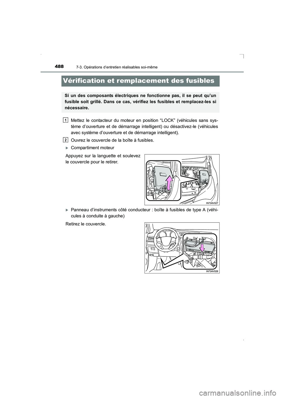 TOYOTA AVENSIS 2015  Manuel du propriétaire (in French) 4887-3. Opérations d’entretien réalisables soi-même
AVENSIS_OM_OM20C21K_(EK)
Vérification et remplacement des fusibles
Mettez le contacteur du moteur en position “LOCK” (véhicules sans sys-