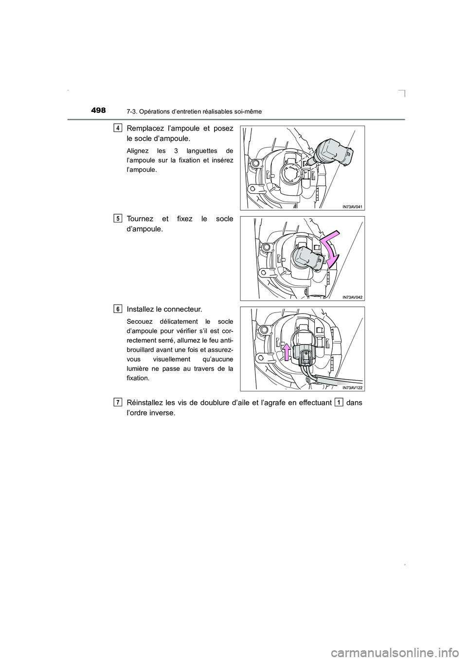 TOYOTA AVENSIS 2015  Manuel du propriétaire (in French) 4987-3. Opérations d’entretien réalisables soi-même
AVENSIS_OM_OM20C21K_(EK)
Remplacez l’ampoule et posez
le socle d’ampoule.
Alignez les 3 languettes de
l’ampoule sur la fixation et insér