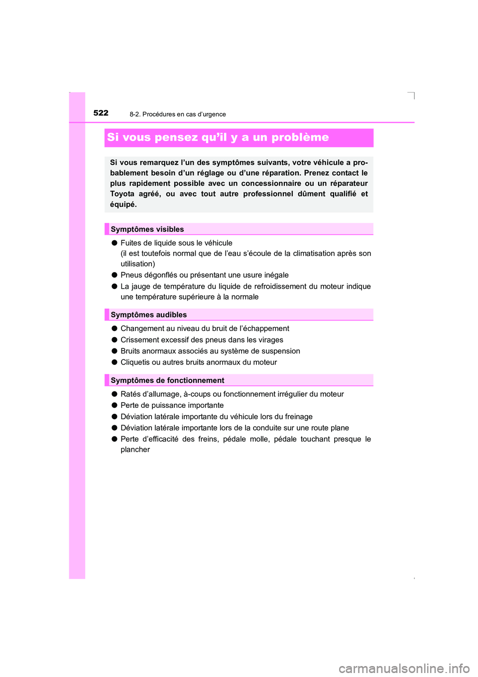 TOYOTA AVENSIS 2015 Manuel du propriétaire (in French) 5228-2. Procédures en cas d’urgence
AVENSIS_OM_OM20C21K_(EK)
Si vous pensez qu’il y a un problème
●Fuites de liquide sous le véhicule
(il est toutefois normal que de l’eau s’écoule de l TOYOTA AVENSIS 2015 Manuel du propriétaire (in French) 5228-2. Procédures en cas d’urgence
AVENSIS_OM_OM20C21K_(EK)
Si vous pensez qu’il y a un problème
●Fuites de liquide sous le véhicule
(il est toutefois normal que de l’eau s’écoule de l
